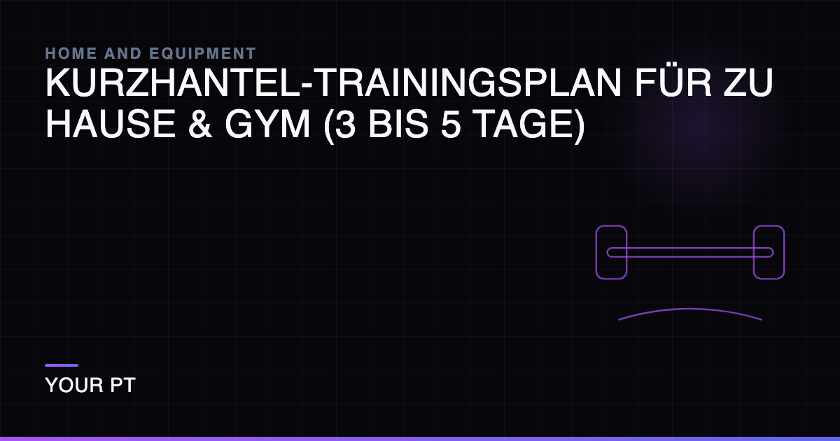 Kurzhantel-Trainingsplan für zu Hause & Gym (3 bis 5 Tage)