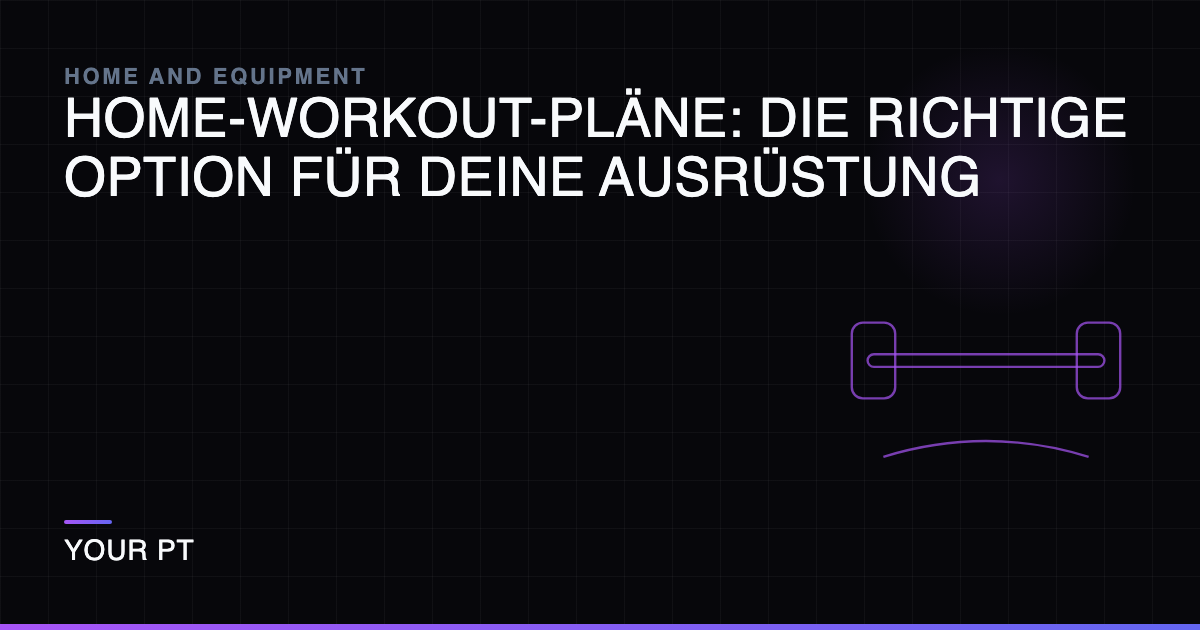 Home-Workout-Pläne: Die Richtige Option für Deine Ausrüstung