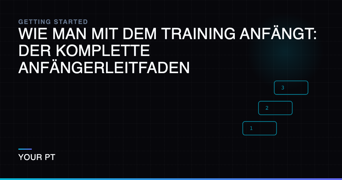 Wie Man Mit dem Training Anfängt: Der Komplette Anfängerleitfaden
