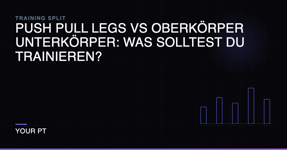 Push Pull Legs vs Oberkörper Unterkörper: Was Solltest Du Trainieren?