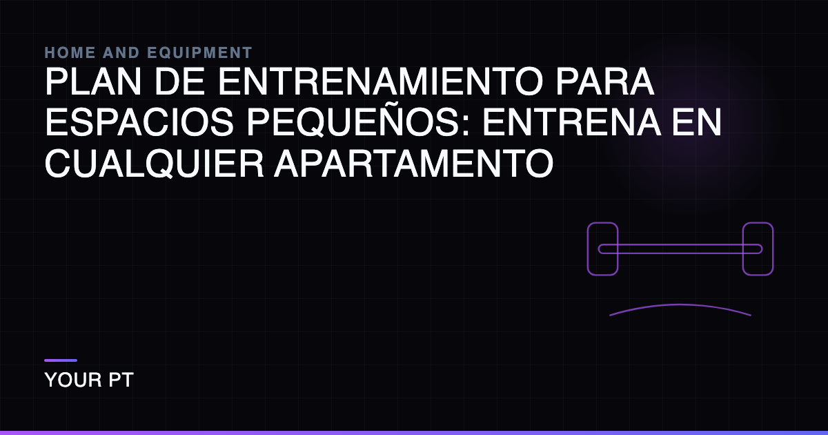 Plan de Entrenamiento para Espacios Pequeños: Entrena en Cualquier Apartamento