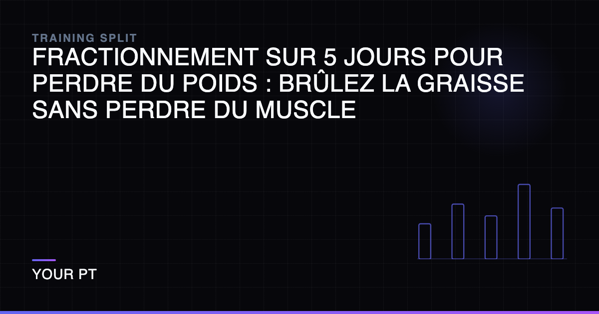 Fractionnement sur 5 Jours pour Perdre du Poids : Brûlez la Graisse Sans Perdre du Muscle