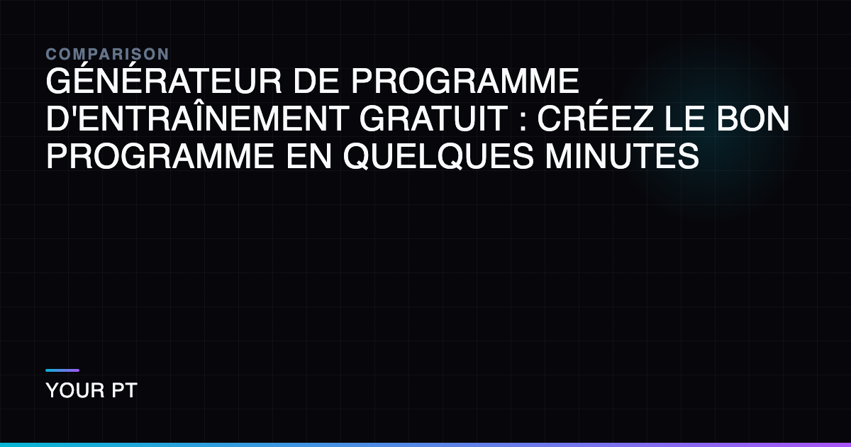 Générateur de Programme d'Entraînement Gratuit : Créez le Bon Programme en Quelques Minutes