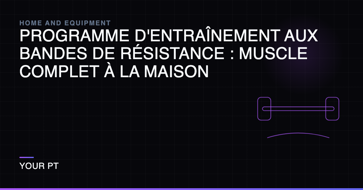 Programme d'Entraînement aux Bandes de Résistance : Muscle Complet à la Maison