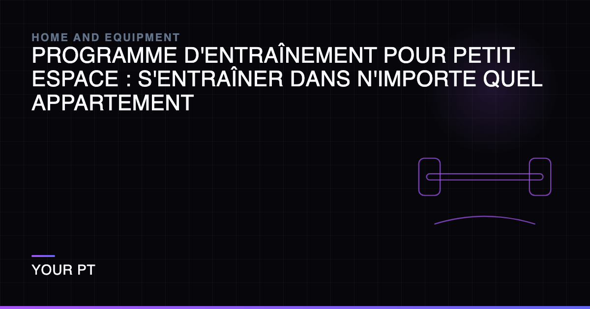 Programme d'Entraînement pour Petit Espace : S'entraîner Dans N'importe Quel Appartement