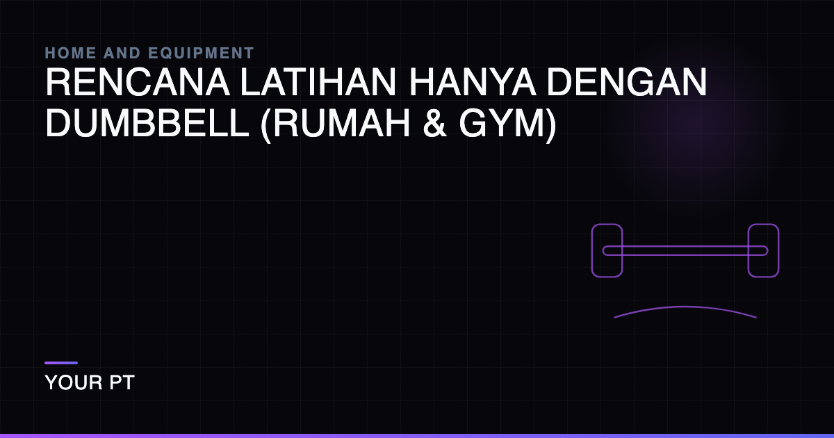 Rencana Latihan Hanya Dengan Dumbbell (Rumah & Gym)