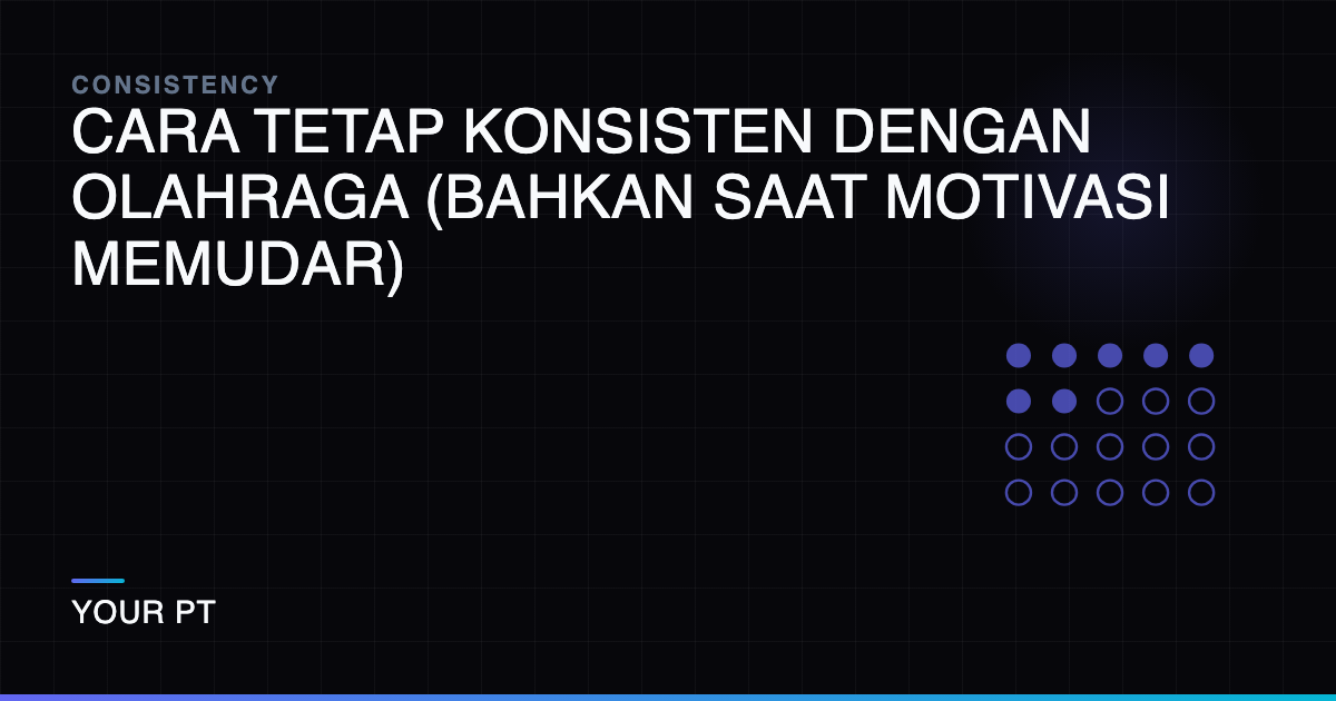 Cara Tetap Konsisten dengan Olahraga (Bahkan Saat Motivasi Memudar)