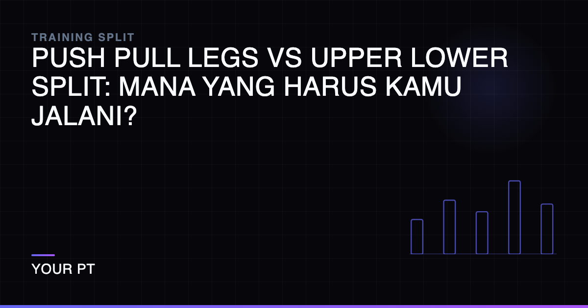 Push Pull Legs vs Upper Lower Split: Mana yang Harus Kamu Jalani?